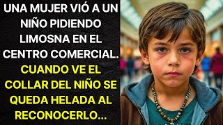 UNA MUJER VIÓ A UN NIÑO PIDIENDO LIMOSNA EN EL CENTRO COMERCIAL. CUANDO VE EL COLLAR DEL NIÑO...