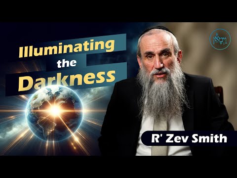 Illuminating the Darkness | Rabbi Zev Smith