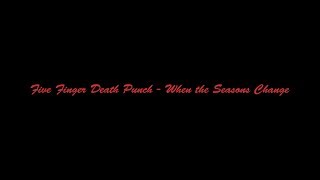 Five Finger Death Punch - When the Seasons Change[Lyric Video]