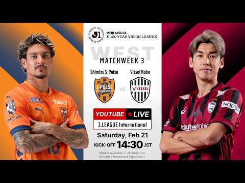 LIVE | Shimizu S-Pulse vs Vissel Kobe | MEIJI YASUDA J1 100 YEAR VISION LEAGUE | MW 3