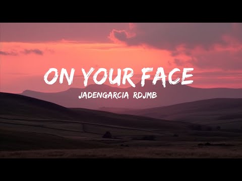 JadenGarcia, RDJMB - On Your Face (Lyrics)  | Hawa Lyric