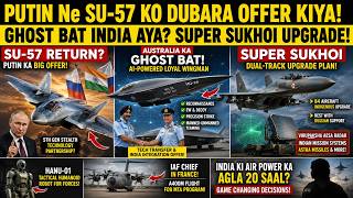 PUTIN Ne Su-57 Ko Dubara Offer Kiya,Australia Ka Ghost Bat,Super Sukhoi Upgrade,