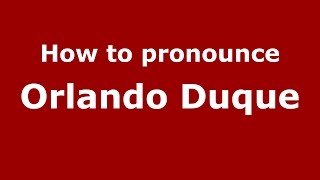How to pronounce Orlando Duque