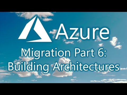 Azure Migration Part 6: Building Architectures - YouTube