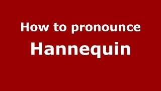 How to pronounce Hannequin