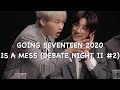 going seventeen 2020 is a mess (Debate Night II #2)