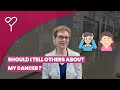 What To Tell Friends And Family Living With Cancer