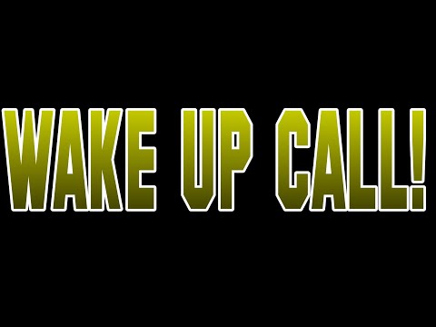 WAKE UP CALL!