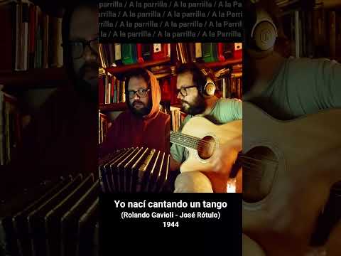 ::tangos a la parrilla:: "Yo nací cantando un tango" de Rolando Gavioli y José Rótulo.