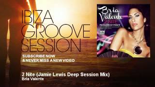 Bria Valente - 2 Nite - Jamie Lewis Deep Session Mix - IbizaGrooveSession