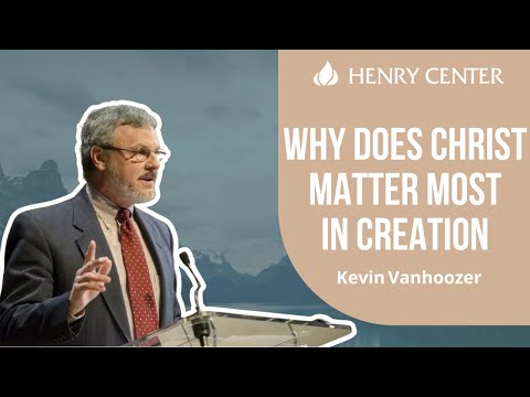 Why Does Christ Matter Most in Creation | Kevin Vanhoozer