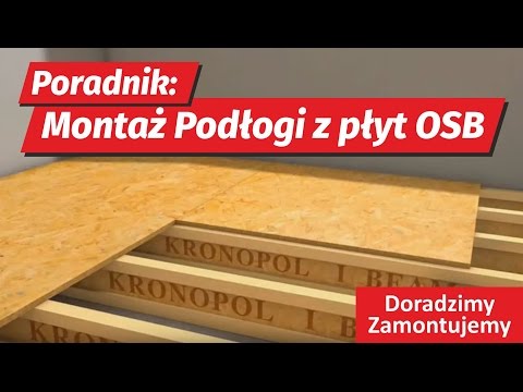 Poradnik instrukcja montażu podłogi z płyt OSB 3 KRONOPOL fachowa animacja remontowa domu mieszkania