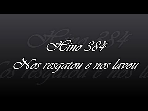 Hino 384 - Nos resgatou e nos lavou