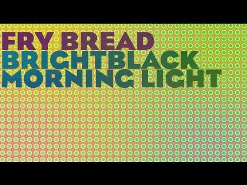 Brightblack Morning Light - Fry Bread