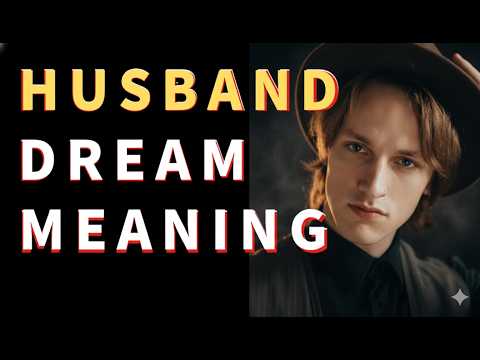Husband Dream Meaning: Affair, Fighting, Death, and Marital Satisfaction | Dream Analysis
