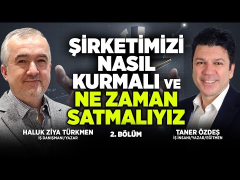 , title : 'Şirketimizi Nasıl Kurmalı ve Ne Zaman Satmalıyız | 2.Bölüm | Haluk Ziya Türkmen & Taner Özdeş'
