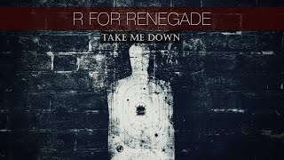 R For Renegade- "Take Me Down" [Lyric Video]
