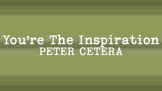 Peter Cetera - You&#39;re The Inspiration (Lyrics)
