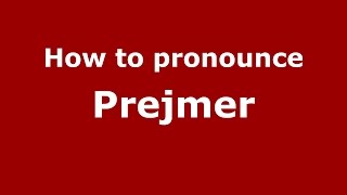 How to pronounce Prejmer