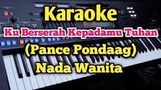 Download lagu KU BERSERAH (Karaoke Nada wanita) - Pance Pondaag mp3