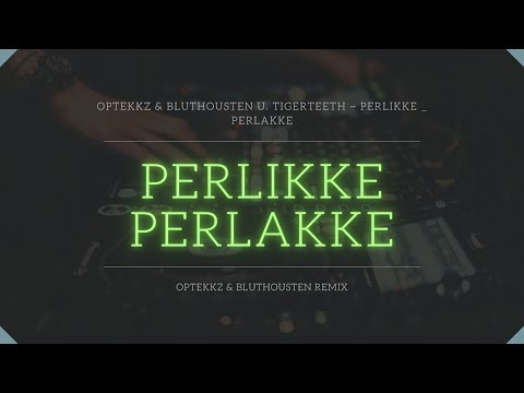 OpTekKz & BlutHousten u. TigerTeeth ~ PerLikke _ PerLakke