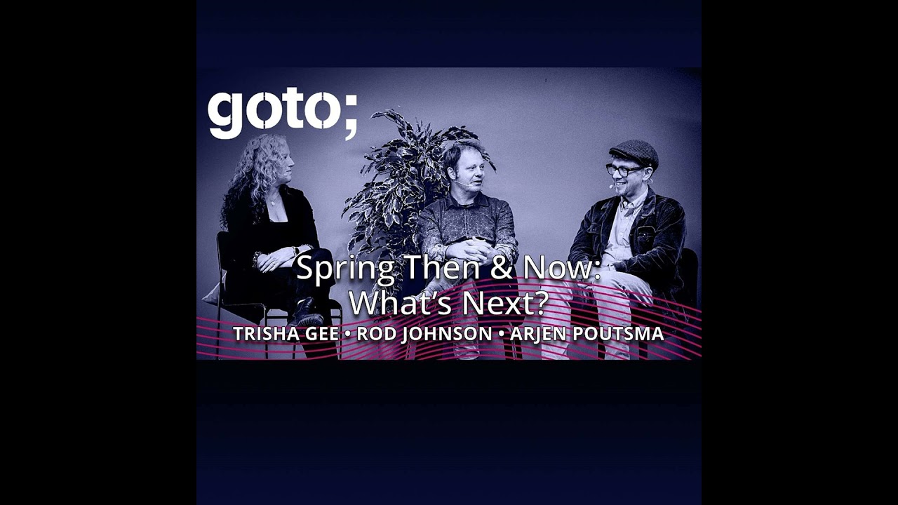 Spring Then & Now: What’s Next? • Rod Johnson, Arjen Poutsma & Trisha Gee