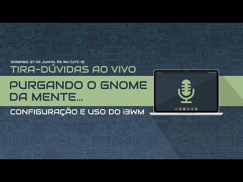 Tira-dúvidas ao vivo: i3wm - purgando o Gnome da mente!