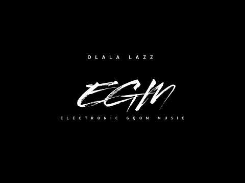 Dlala Lazz - Electronic Gqom Music (EGM)