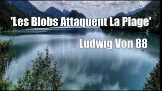 'Les Blobs Attaquent La Plage' (Ludwig Von 88 Cover)