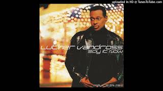 Luther Vandross - Say It Now (MaJic&#39;s 5% Mix) [REPROCESSED]