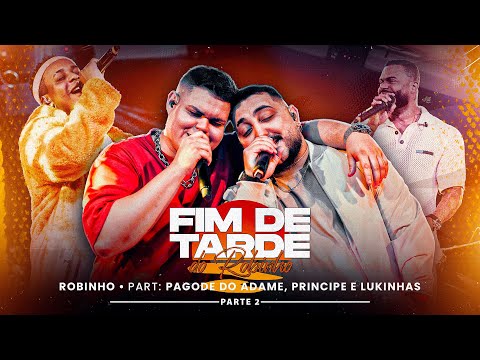 Fim de Tarde do Robinho Ao Vivo - Parte 2 - Participação Pagode do Adame, Príncipe e Lukinhas