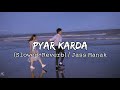 Pyar Karda (Slowed+Reverb) | Jass Manak | Guri | Lover Movie Song | Chill With Reverb |