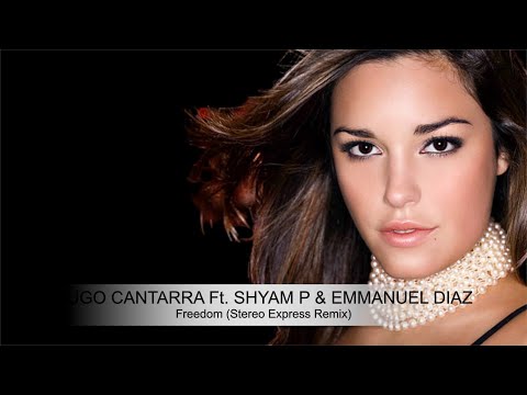 Hugo Cantarra Ft. Shyam P & Emmanuel Diaz - Freedom (Stereo Express Remix)