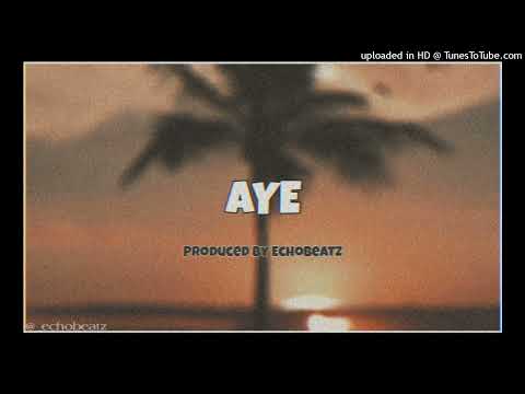 [FREE] AYE - Afrobeat Instrumental PRODUCED BY ECHOBEATZ