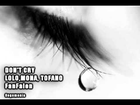 DON' T CRY - LOLO,MONA,TOFANO (FanFalon).wmv
