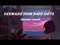 Deewane Hum Nahi Hote Slowed And Reverb Lofi Song The Music Vault007
