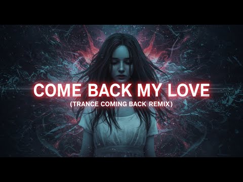 Come Back My Love (Trance Coming Back Remix)