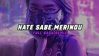 Download lagu DJ HATE SABE MERINDU FULL BASS REMIX mp3