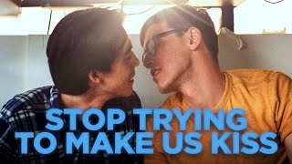 Stop Trying To Make Us Kiss