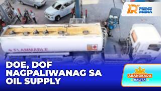 DOE at DOF, Nagpaliwanag sa Supply ng Langis sa Bansa | Arangkada Balita