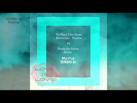 002 No Place Like Home Blasterjaxx Rosette vs Ready For Action Alvaro & Joey Dale - SERƏIO Ss Mashup