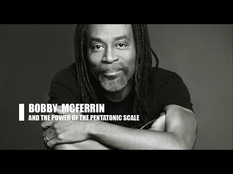 Bobby McFerrin Demonstrates the Power of the Pentatonic Scale