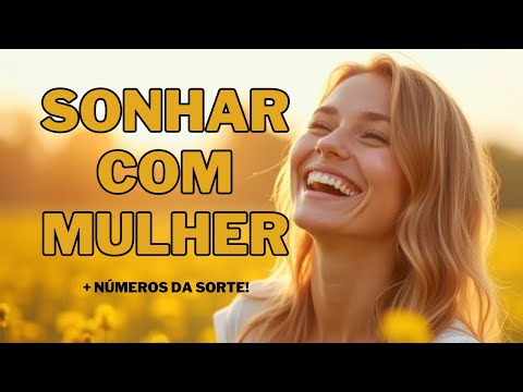 O Significado de Sonhar com Mulher || Revelações Surpreendentes!