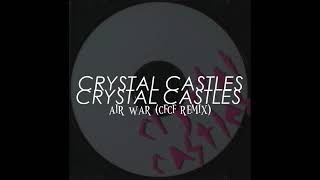Air War (CFCF remix) -crystal castles RARE COLLECTION 