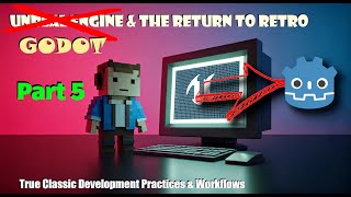 Unreal Engine to Godot & The Return to Retro - Part 5