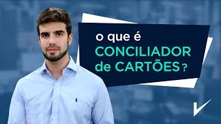 O que é Conciliador de Cartões?