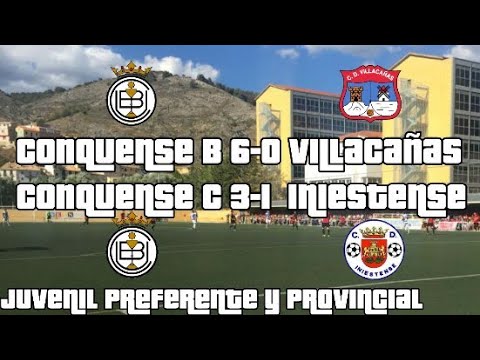 Conquense B 6-0 Villacañas JUVENIL PREFERENTE / Conquense C 3-1 Iniestense JUVENIL PROVINCIAL