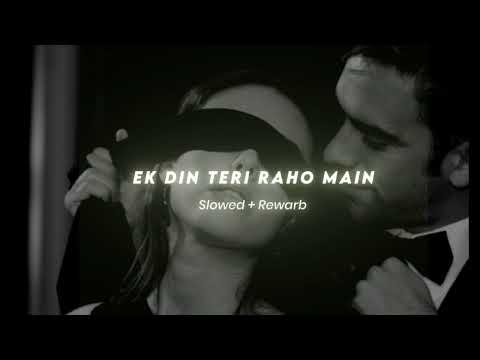 Ek Din Teri Raho Main (Slowed+Rewarb) #lofi #hindisong #lofimusic