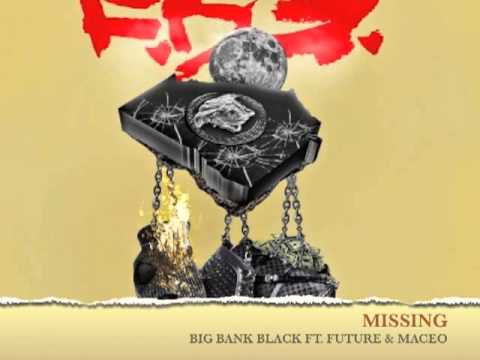 MISSING BIG BANK BLACK ft. FUTURE AND MACEO