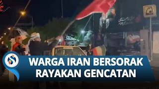 Suasana Iran Usai Gencatan Senjata Diumumkan, Warga Turun Bersorak, Rayakan dengan Kibaran Bendera